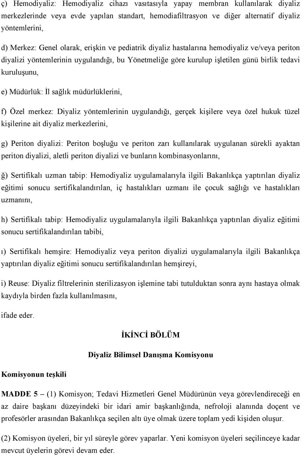 Müdürlük: İl sağlık müdürlüklerini, f) Özel merkez: Diyaliz yöntemlerinin uygulandığı, gerçek kişilere veya özel hukuk tüzel kişilerine ait diyaliz merkezlerini, g) Periton diyalizi: Periton boşluğu