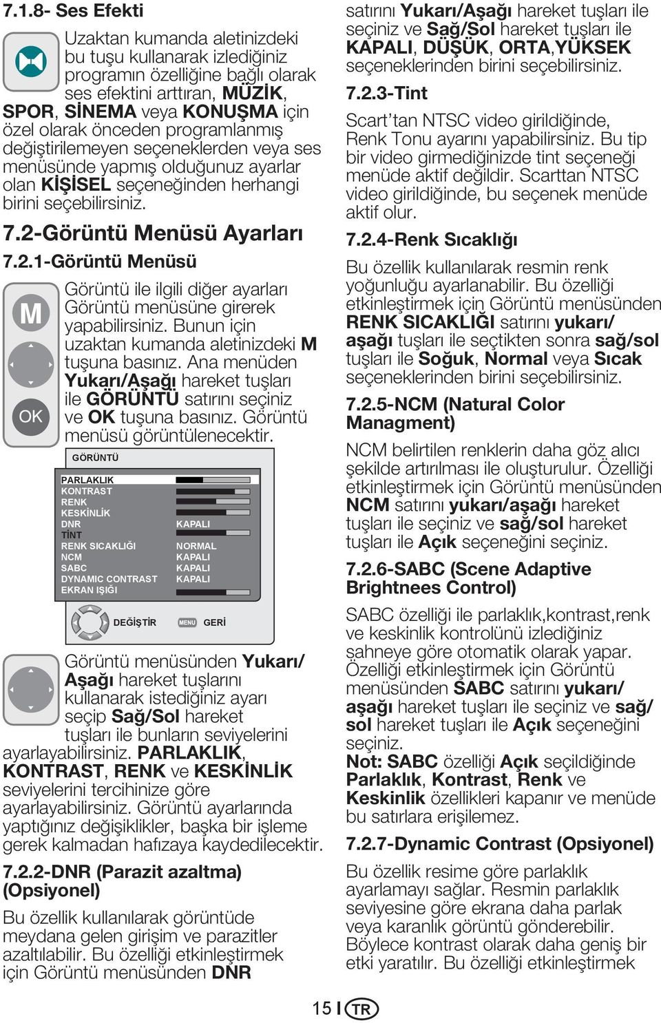 Görüntü Menüsü Ayarları 7.2.1-Görüntü Menüsü Görüntü ile ilgili diğer ayarları Görüntü menüsüne girerek yapabilirsiniz. Bunun için uzaktan kumanda aletinizdeki M tuşuna basınız.