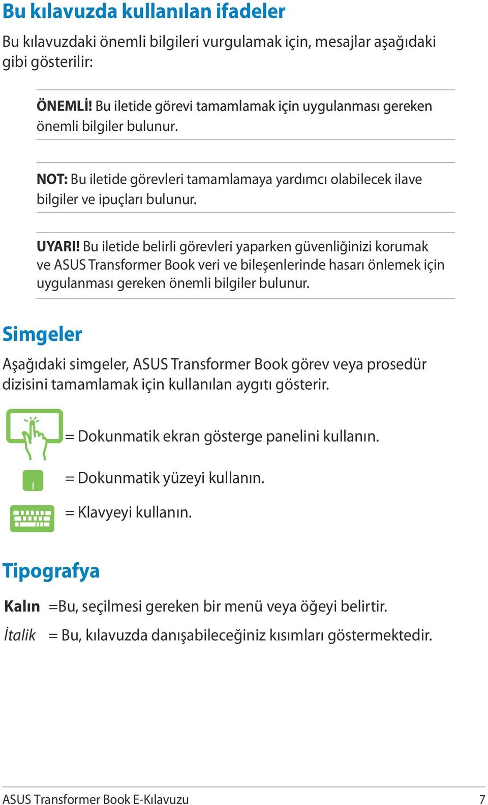 Bu iletide belirli görevleri yaparken güvenliğinizi korumak ve ASUS Transformer Book veri ve bileşenlerinde hasarı önlemek için uygulanması gereken önemli bilgiler bulunur.