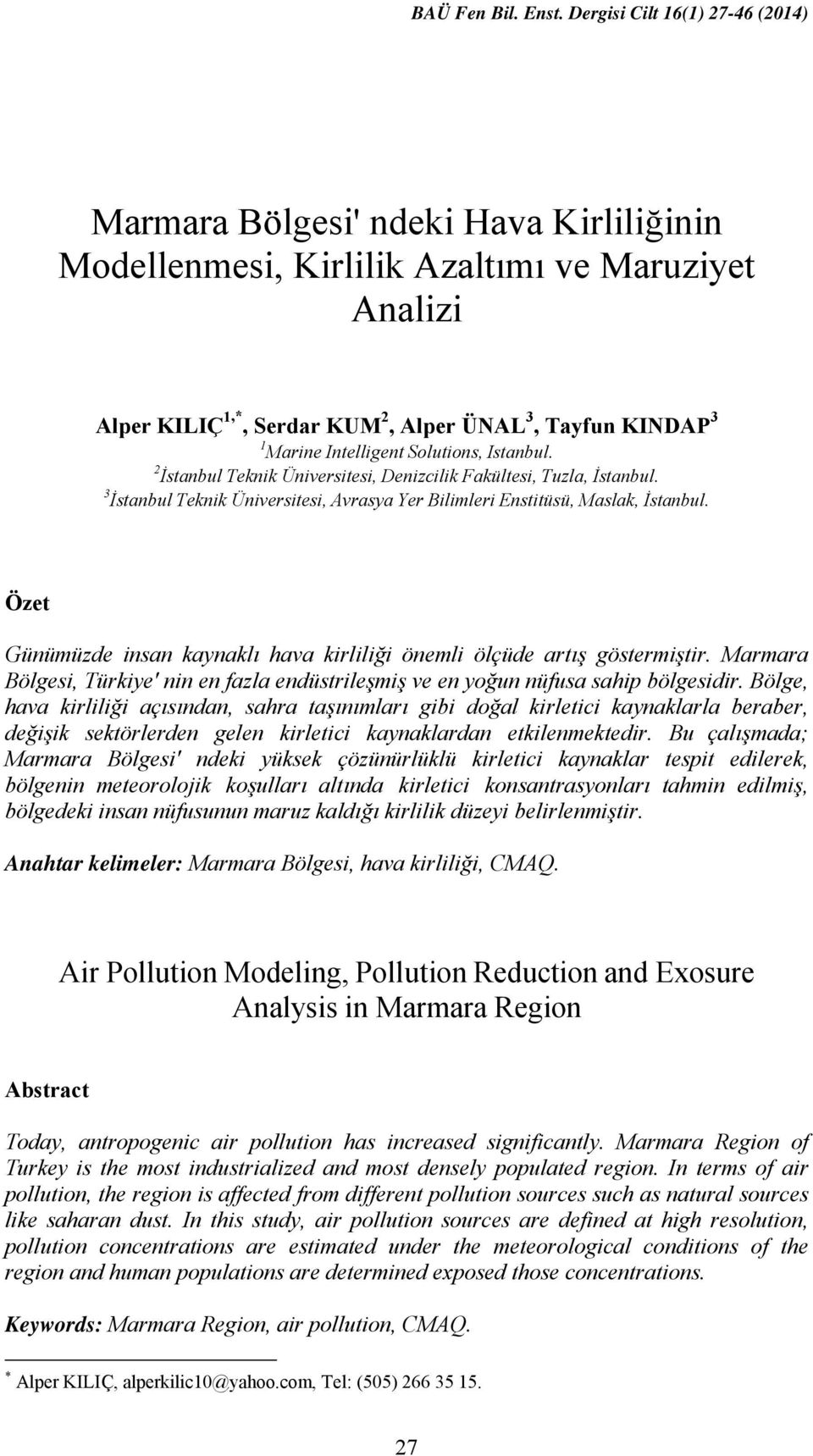 Intelligent Solutions, Istanbul. 2 İstanbul Teknik Üniversitesi, Denizcilik Fakültesi, Tuzla, İstanbul. 3 İstanbul Teknik Üniversitesi, Avrasya Yer Bilimleri Enstitüsü, Maslak, İstanbul.