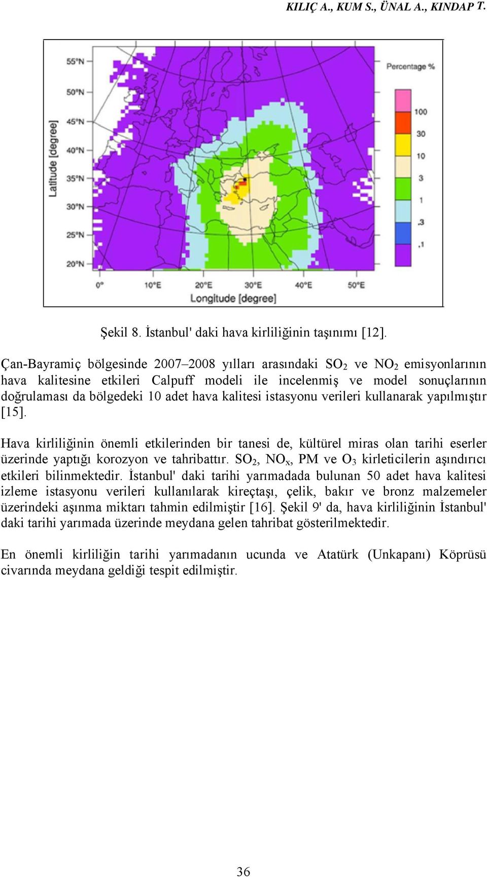 kalitesi istasyonu verileri kullanarak yapılmıştır [15]. Hava kirliliğinin önemli etkilerinden bir tanesi de, kültürel miras olan tarihi eserler üzerinde yaptığı korozyon ve tahribattır.