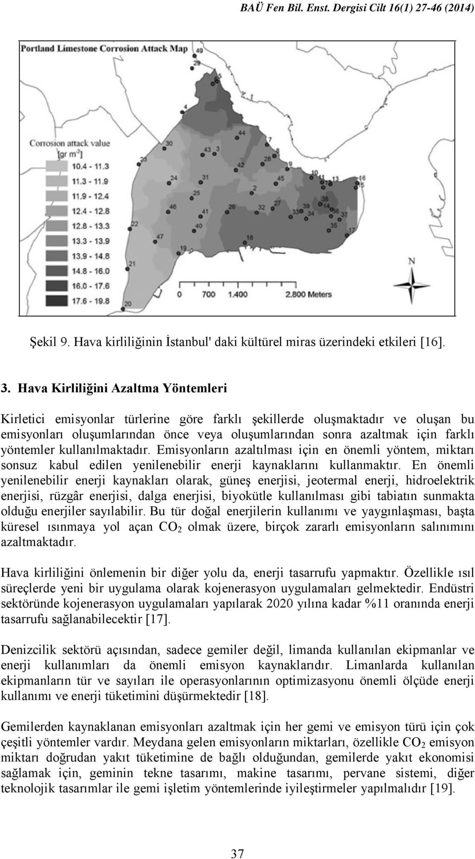 yöntemler kullanılmaktadır. Emisyonların azaltılması için en önemli yöntem, miktarı sonsuz kabul edilen yenilenebilir enerji kaynaklarını kullanmaktır.