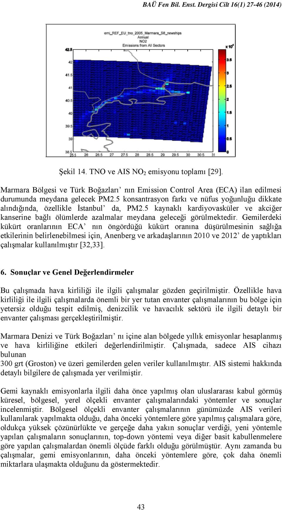 5 kaynaklı kardiyovasküler ve akciğer kanserine bağlı ölümlerde azalmalar meydana geleceği görülmektedir.