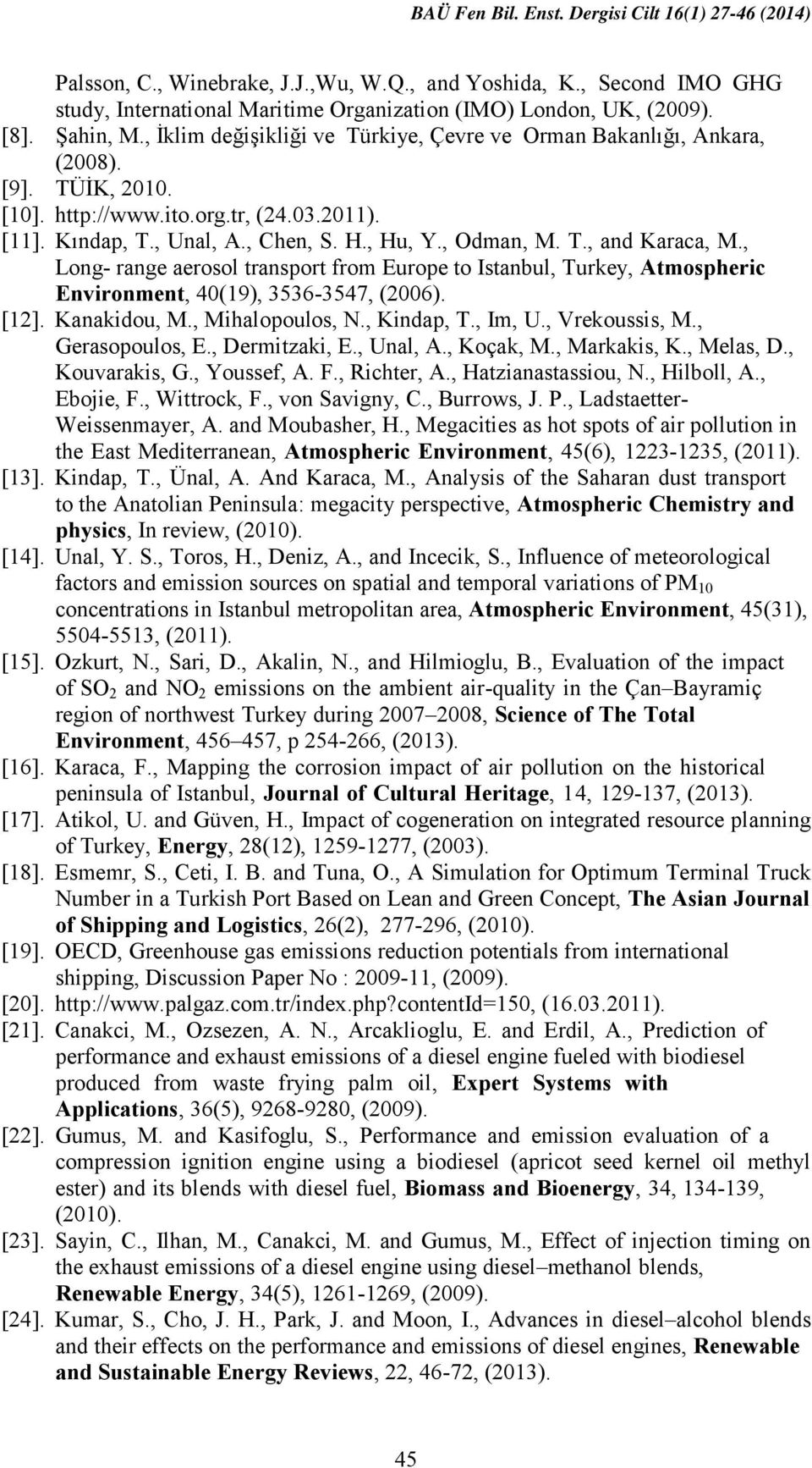 , Odman, M. T., and Karaca, M., Long- range aerosol transport from Europe to Istanbul, Turkey, Atmospheric Environment, 40(19), 3536-3547, (2006). [12]. Kanakidou, M., Mihalopoulos, N., Kindap, T.