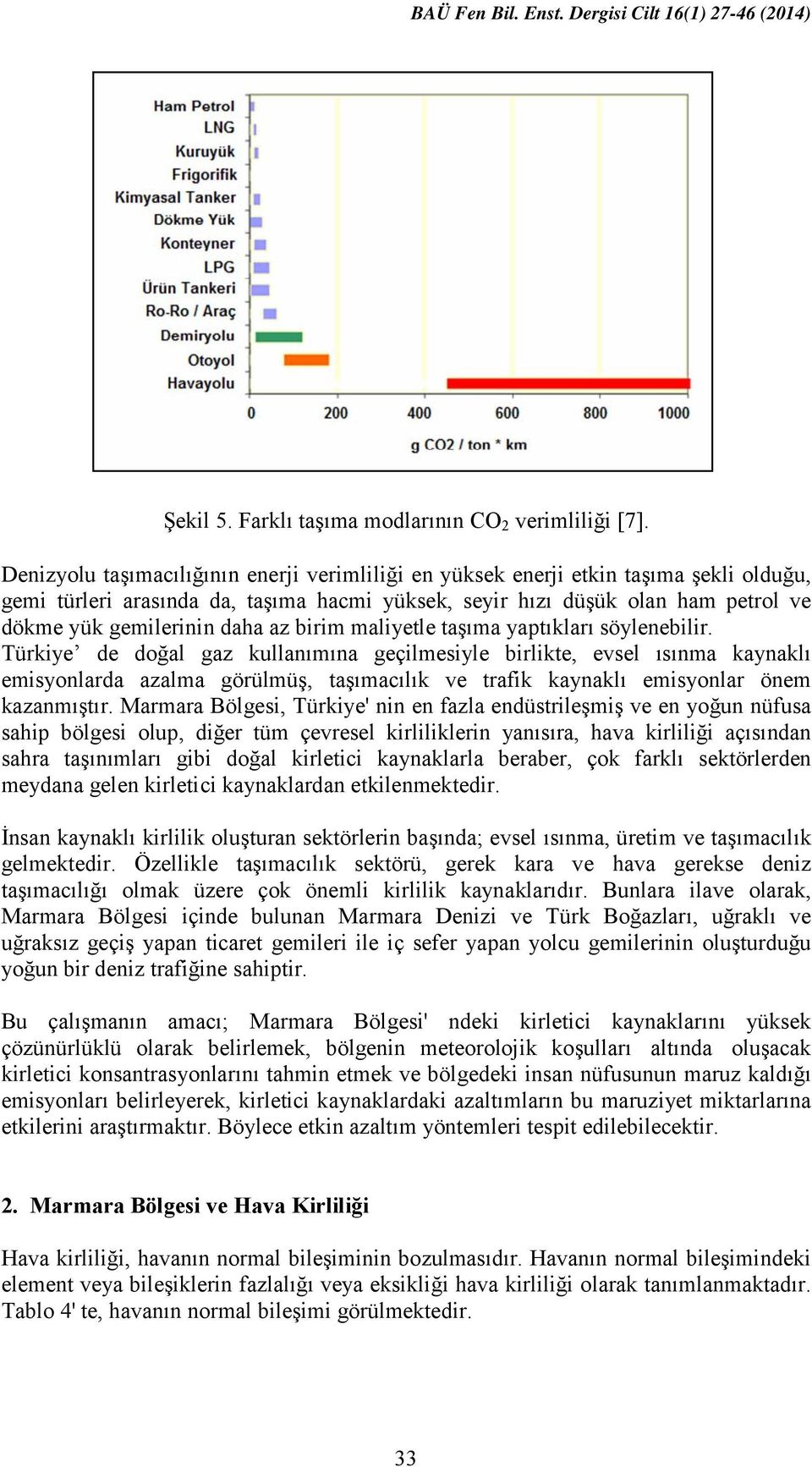 az birim maliyetle taşıma yaptıkları söylenebilir.