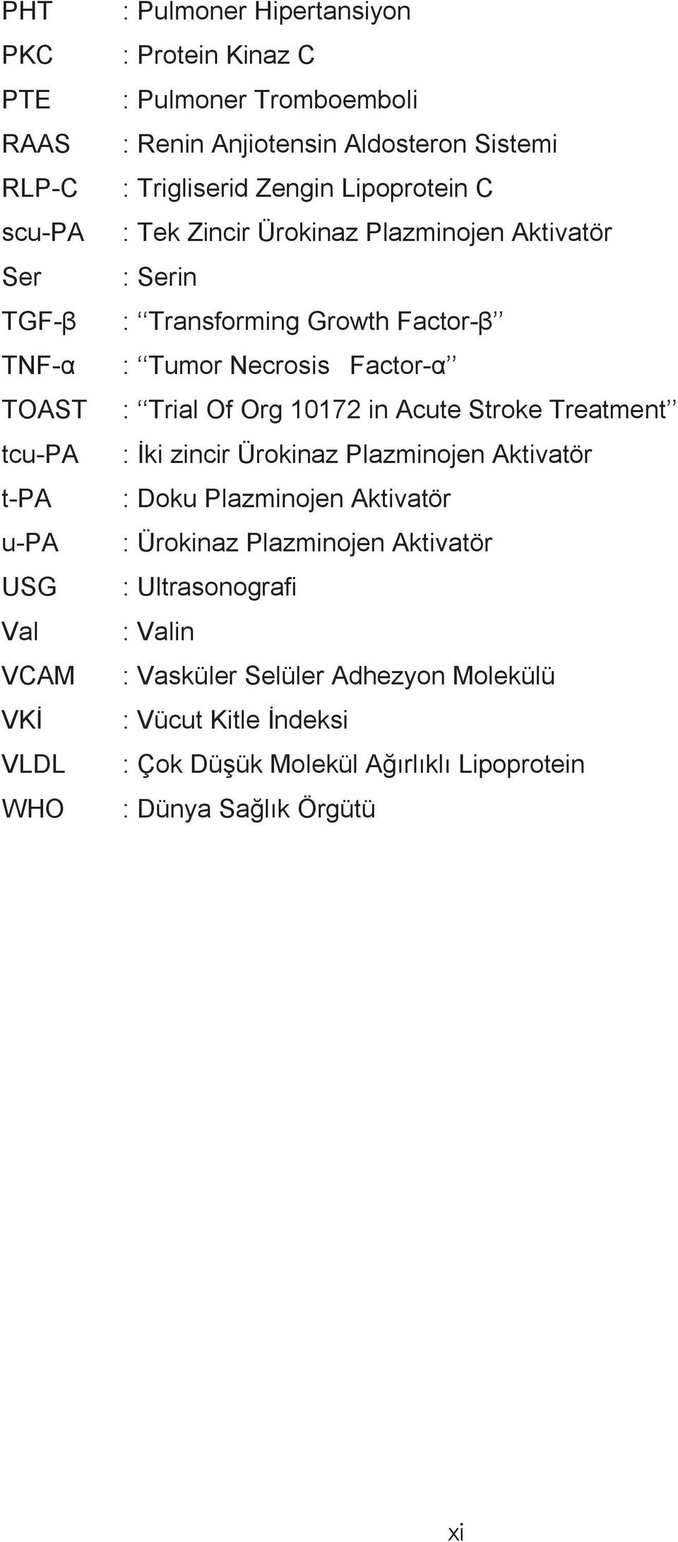 Tumor Necrosis Factor-α : Trial Of Org 10172 in Acute Stroke Treatment : İki zincir Ürokinaz Plazminojen Aktivatör : Doku Plazminojen Aktivatör : Ürokinaz