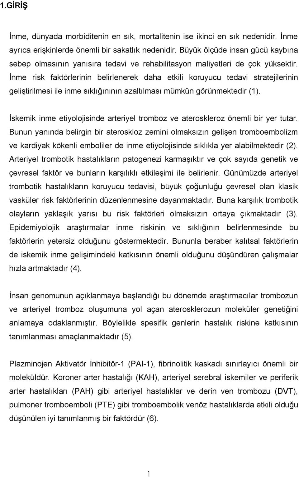 İnme risk faktörlerinin belirlenerek daha etkili koruyucu tedavi stratejilerinin geliştirilmesi ile inme sıklığınının azaltılması mümkün görünmektedir (1).