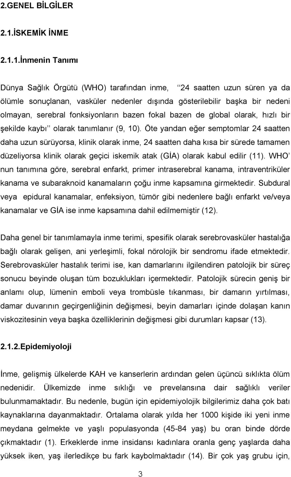 1.İnmenin Tanımı Dünya Sağlık Örgütü (WHO) tarafından inme, 24 saatten uzun süren ya da ölümle sonuçlanan, vasküler nedenler dışında gösterilebilir başka bir nedeni olmayan, serebral fonksiyonların