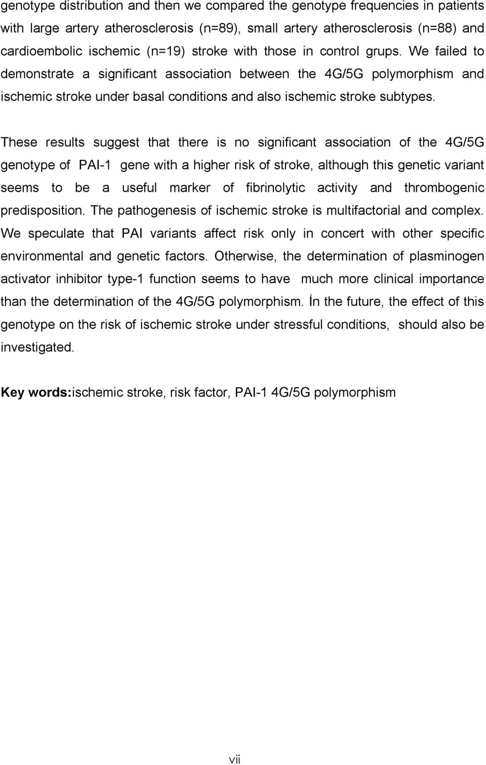 These results suggest that there is no significant association of the 4G/5G genotype of PAI-1 gene with a higher risk of stroke, although this genetic variant seems to be a useful marker of