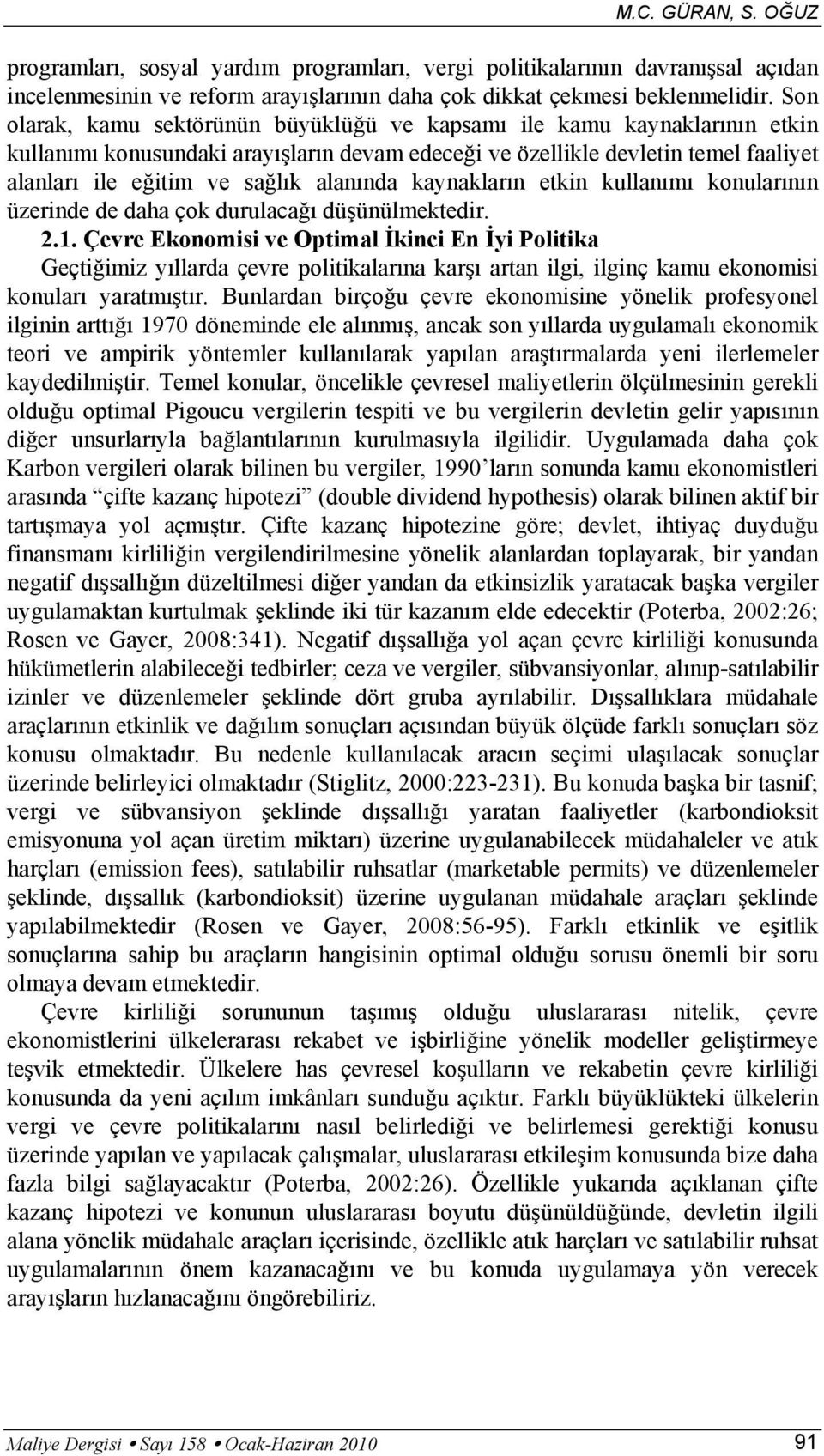 alanında kaynakların etkin kullanımı konularının üzerinde de daha çok durulacağı düşünülmektedir. 2.1.