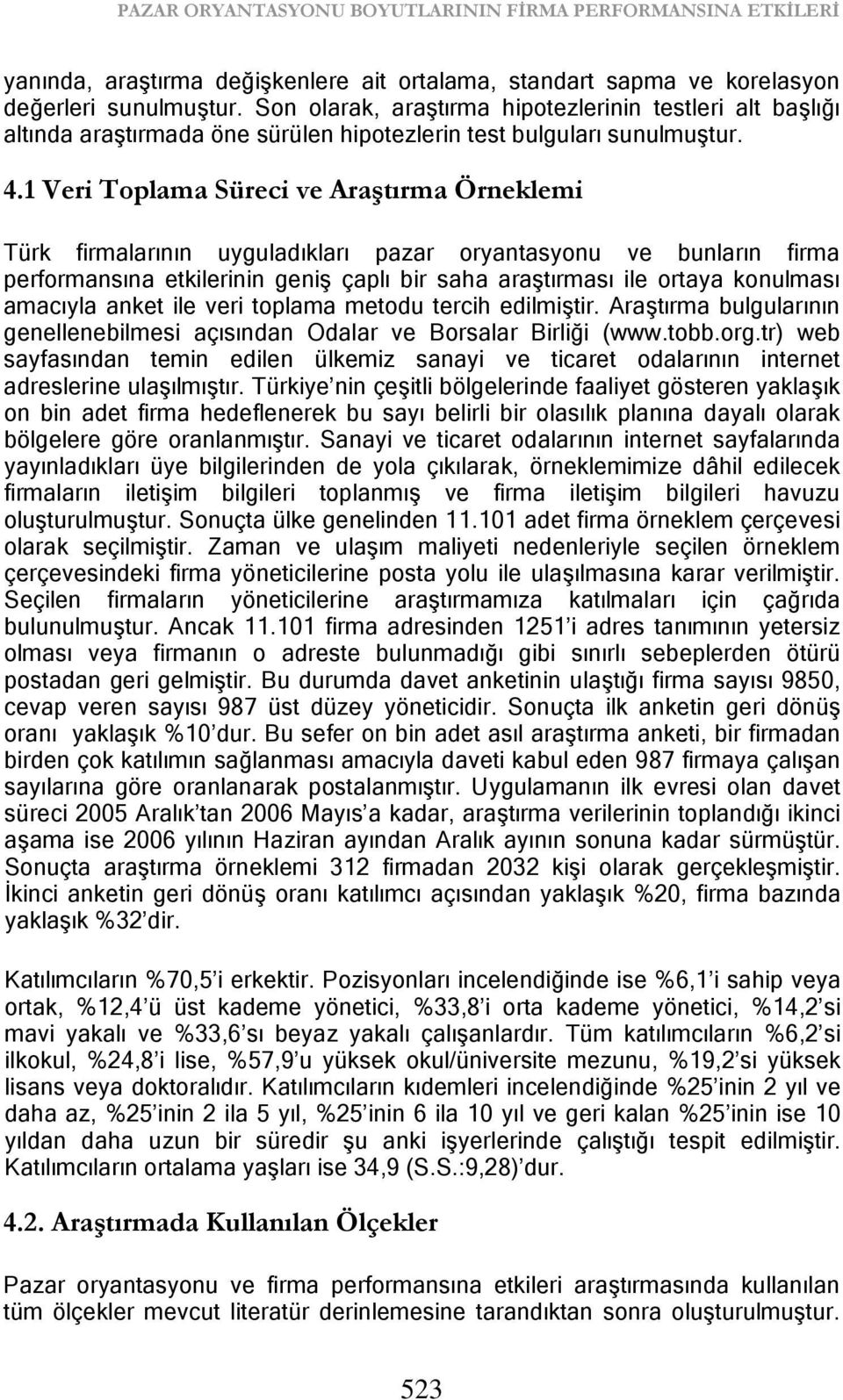 1 Veri Toplama Süreci ve Araştırma Örneklemi Türk firmalarının uyguladıkları pazar oryantasyonu ve bunların firma performansına etkilerinin geniş çaplı bir saha araştırması ile ortaya konulması