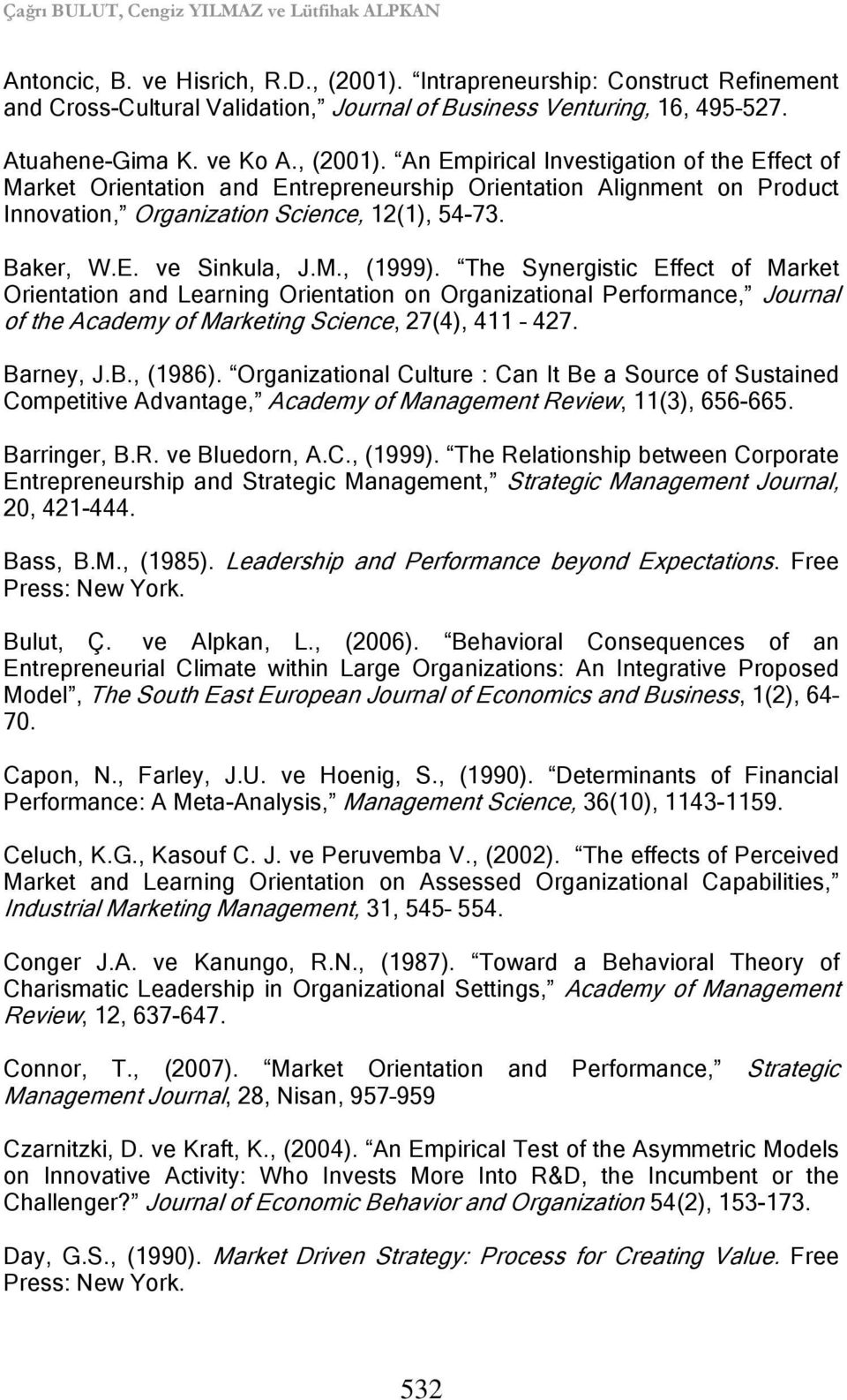 Baker, W.E. ve Sinkula, J.M., (1999). The Synergistic Effect of Market Orientation and Learning Orientation on Organizational Performance, Journal of the Academy of Marketing Science, 27(4), 411 427.