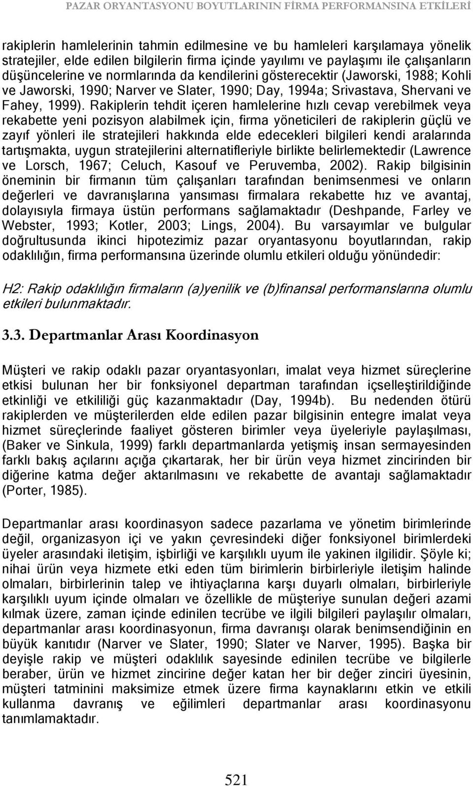 Rakiplerin tehdit içeren hamlelerine hızlı cevap verebilmek veya rekabette yeni pozisyon alabilmek için, firma yöneticileri de rakiplerin güçlü ve zayıf yönleri ile stratejileri hakkında elde