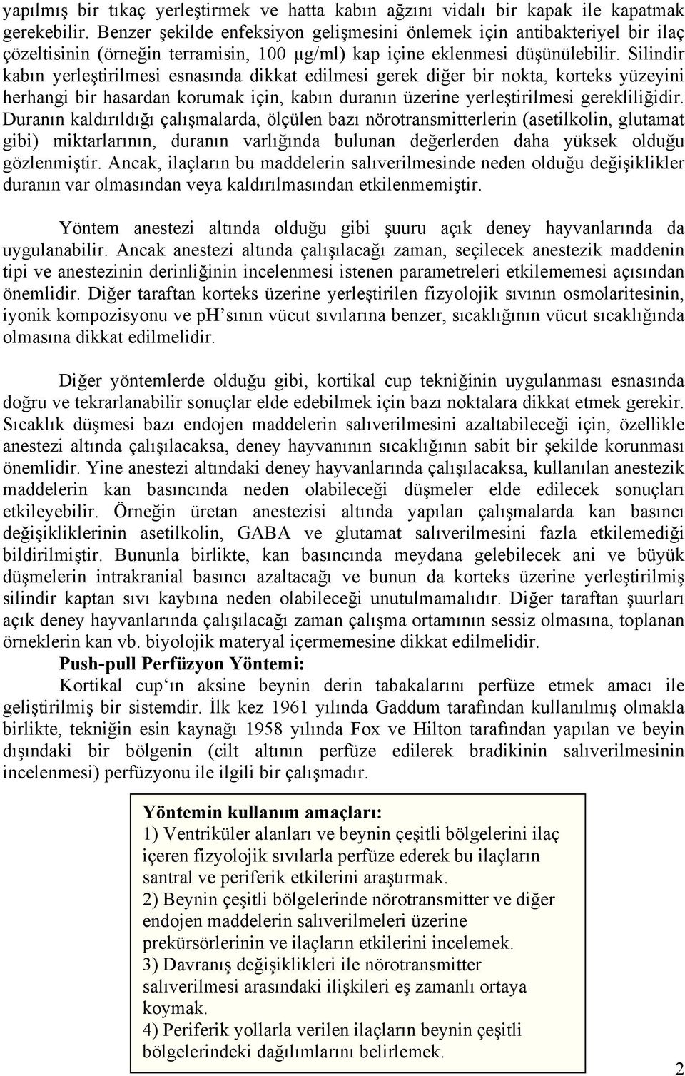 Silindir kabın yerleştirilmesi esnasında dikkat edilmesi gerek diğer bir nokta, korteks yüzeyini herhangi bir hasardan korumak için, kabın duranın üzerine yerleştirilmesi gerekliliğidir.