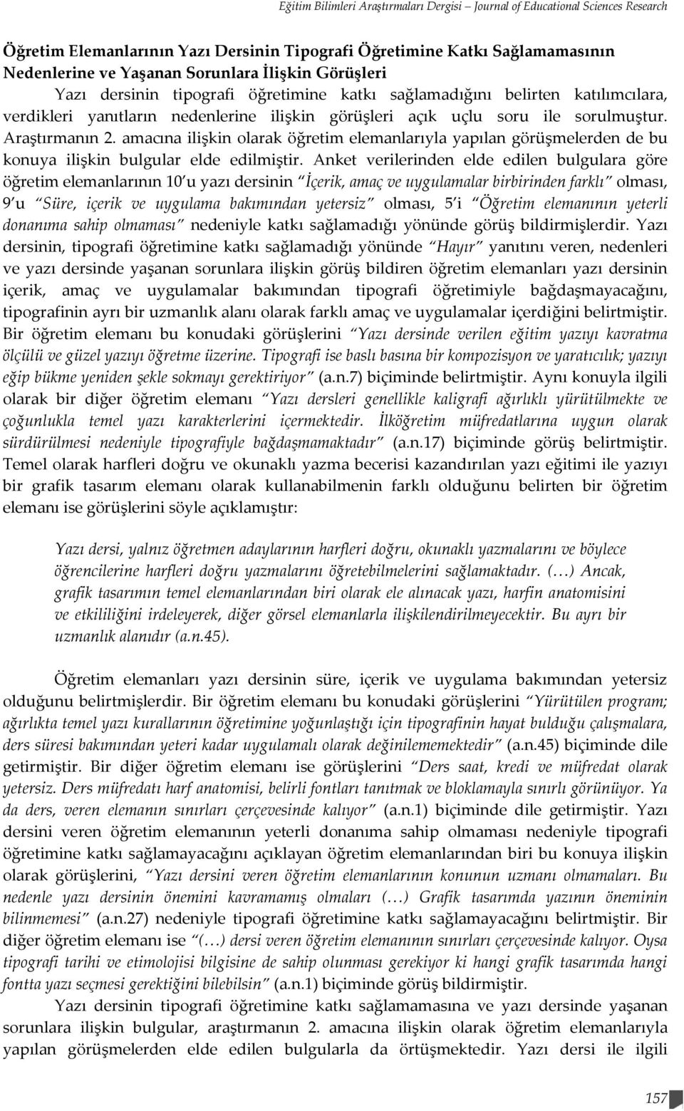 amacına ilişkin olarak öğretim elemanlarıyla yapılan görüşmelerden de bu konuya ilişkin bulgular elde edilmiştir.