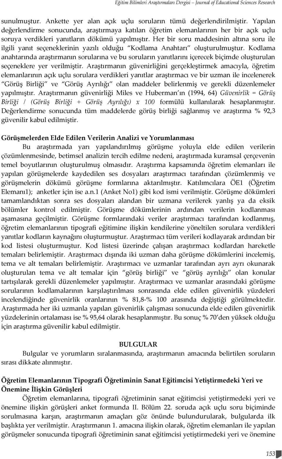 Her bir soru maddesinin altına soru ile ilgili yanıt seçeneklerinin yazılı olduğu Kodlama Anahtarı oluşturulmuştur.