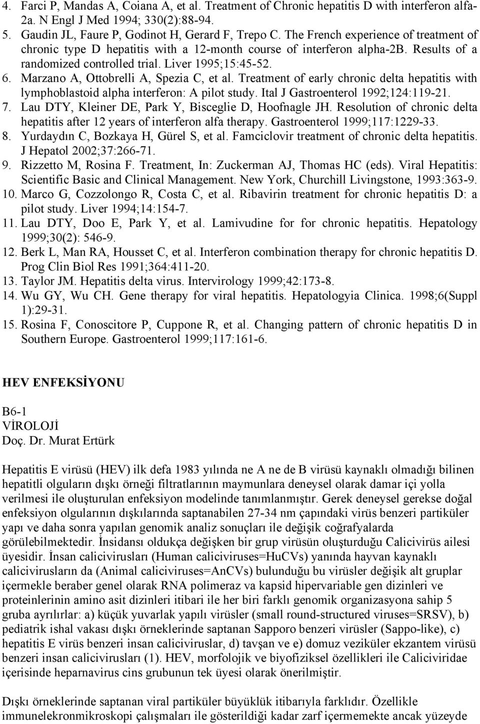 Marzano A, Ottobrelli A, Spezia C, et al. Treatment of early chronic delta hepatitis with lymphoblastoid alpha interferon: A pilot study. Ital J Gastroenterol 1992;124:119-21. 7.