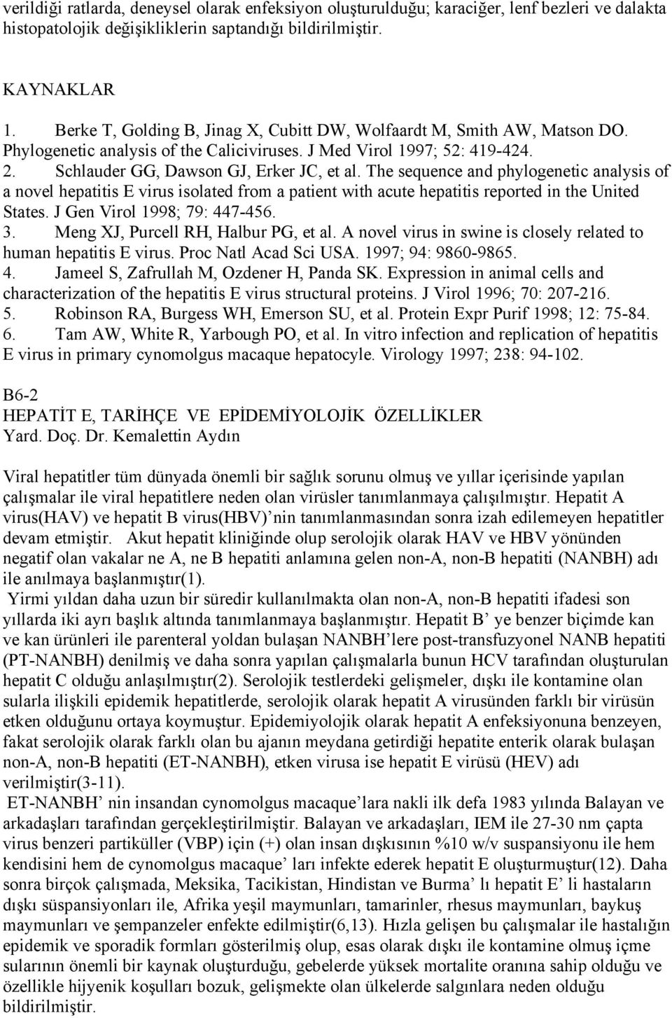 The sequence and phylogenetic analysis of a novel hepatitis E virus isolated from a patient with acute hepatitis reported in the United States. J Gen Virol 1998; 79: 447-456. 3.