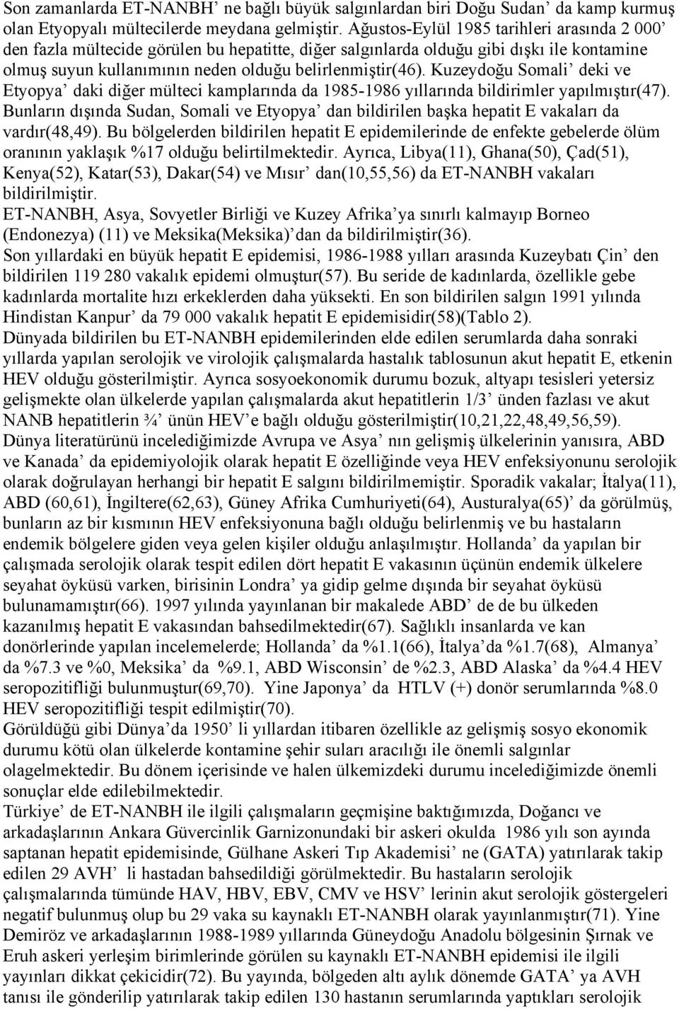 Kuzeydoğu Somali deki ve Etyopya daki diğer mülteci kamplarında da 1985-1986 yıllarında bildirimler yapılmıştır(47).