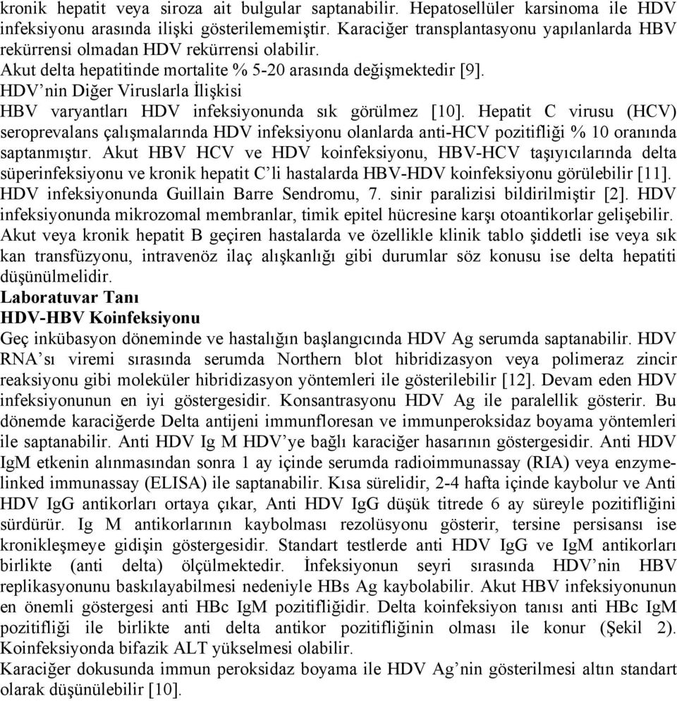 HDV nin Diğer Viruslarla İlişkisi HBV varyantları HDV infeksiyonunda sık görülmez [10].