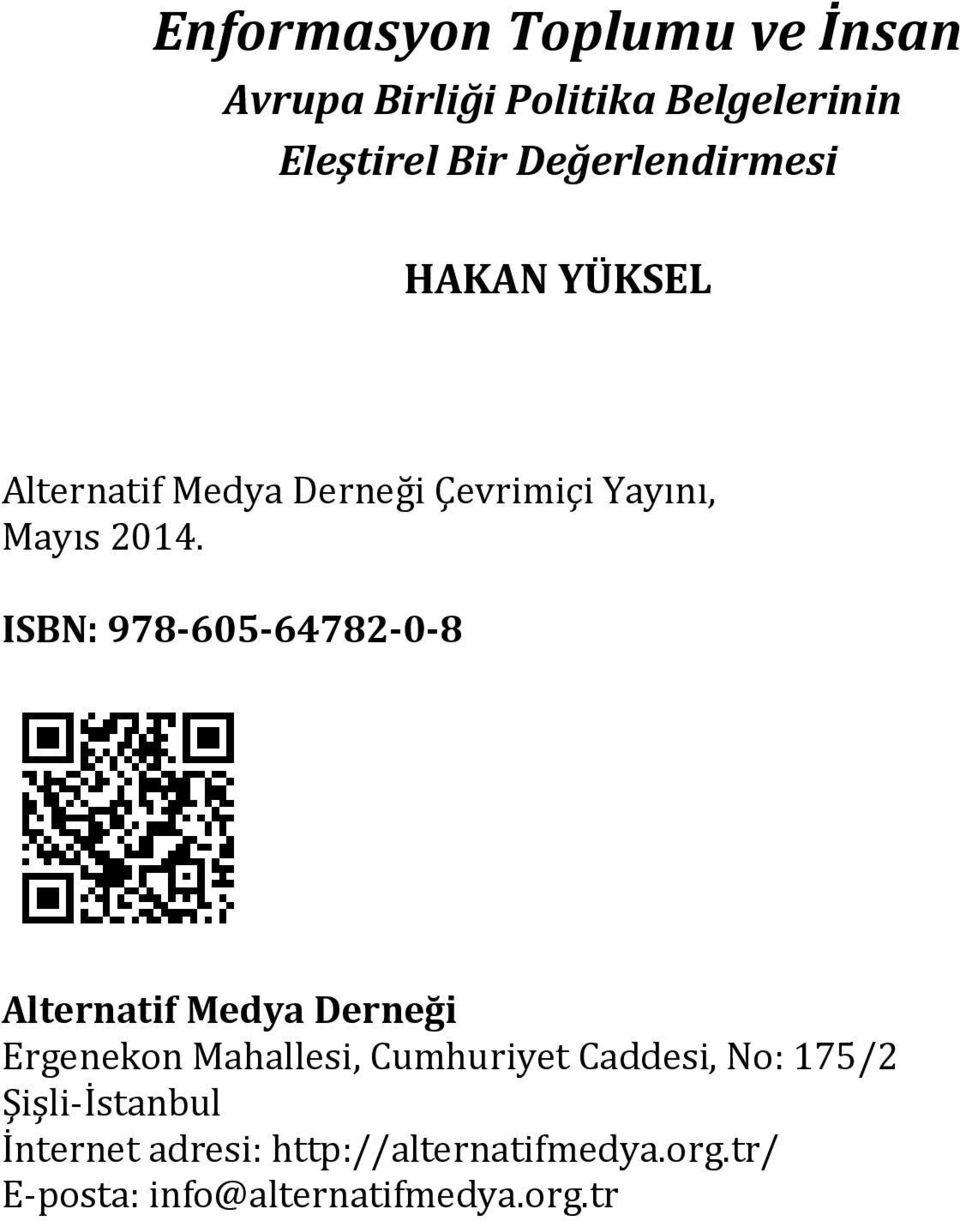 ISBN: 978-605-64782-0-8 Alternatif Medya Derneği Ergenekon Mahallesi, Cumhuriyet Caddesi,