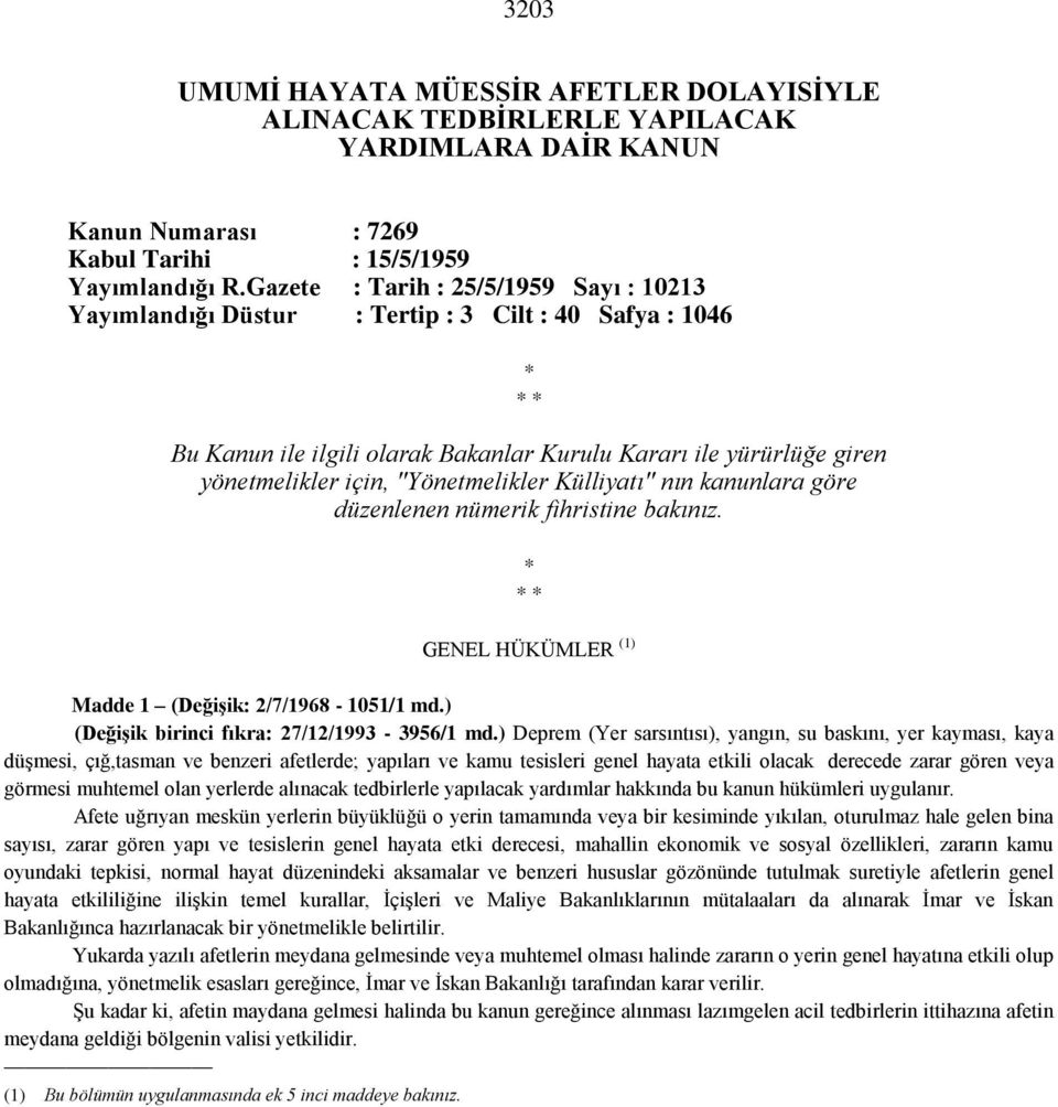 "Yönetmelikler Külliyatı" nın kanunlara göre düzenlenen nümerik fihristine bakınız. * * * GENEL HÜKÜMLER (1) Madde 1 (Değişik: 2/7/1968-1051/1 md.) (Değişik birinci fıkra: 27/12/1993-3956/1 md.