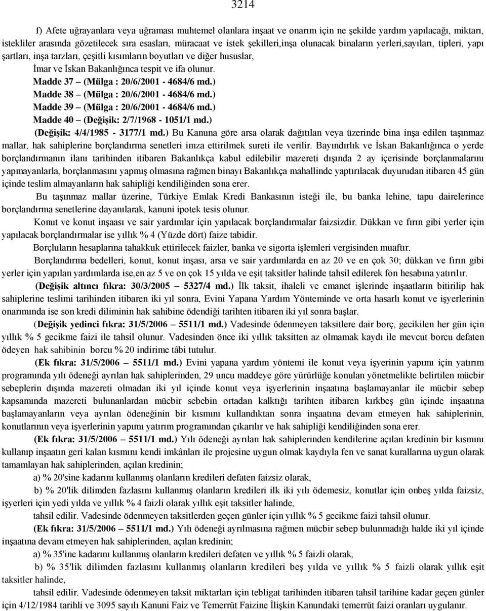 Madde 37 (Mülga : 20/6/2001-4684/6 md.) Madde 38 (Mülga : 20/6/2001-4684/6 md.) Madde 39 (Mülga : 20/6/2001-4684/6 md.) Madde 40 (Değişik: 2/7/1968-1051/1 md.) (Değişik: 4/4/1985-3177/1 md.