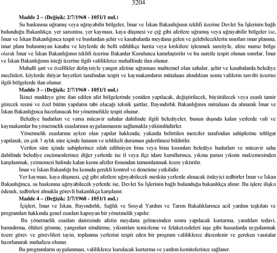 afetlere uğramış veya uğrayabilir bölgeler ise, İmar ve İskan Bakanlığınca tespit ve bunlardan şehir ve kasabalarda meydana gelen ve gelebileceklerin sınırları imar planına, imar planı bulunmıyan