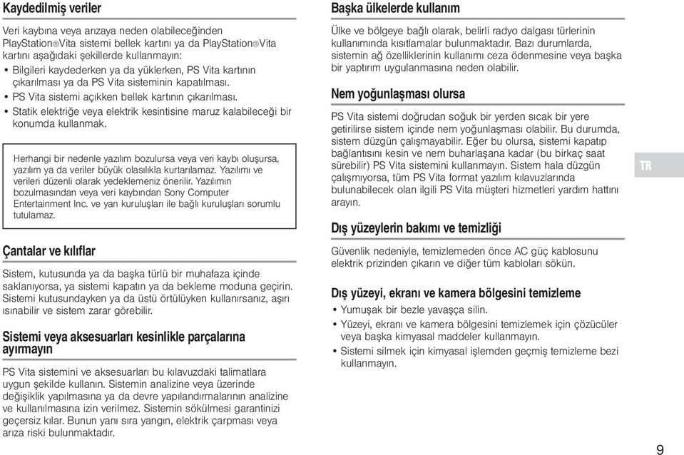 Statik elektriğe veya elektrik kesintisine maruz kalabileceği bir konumda kullanmak.