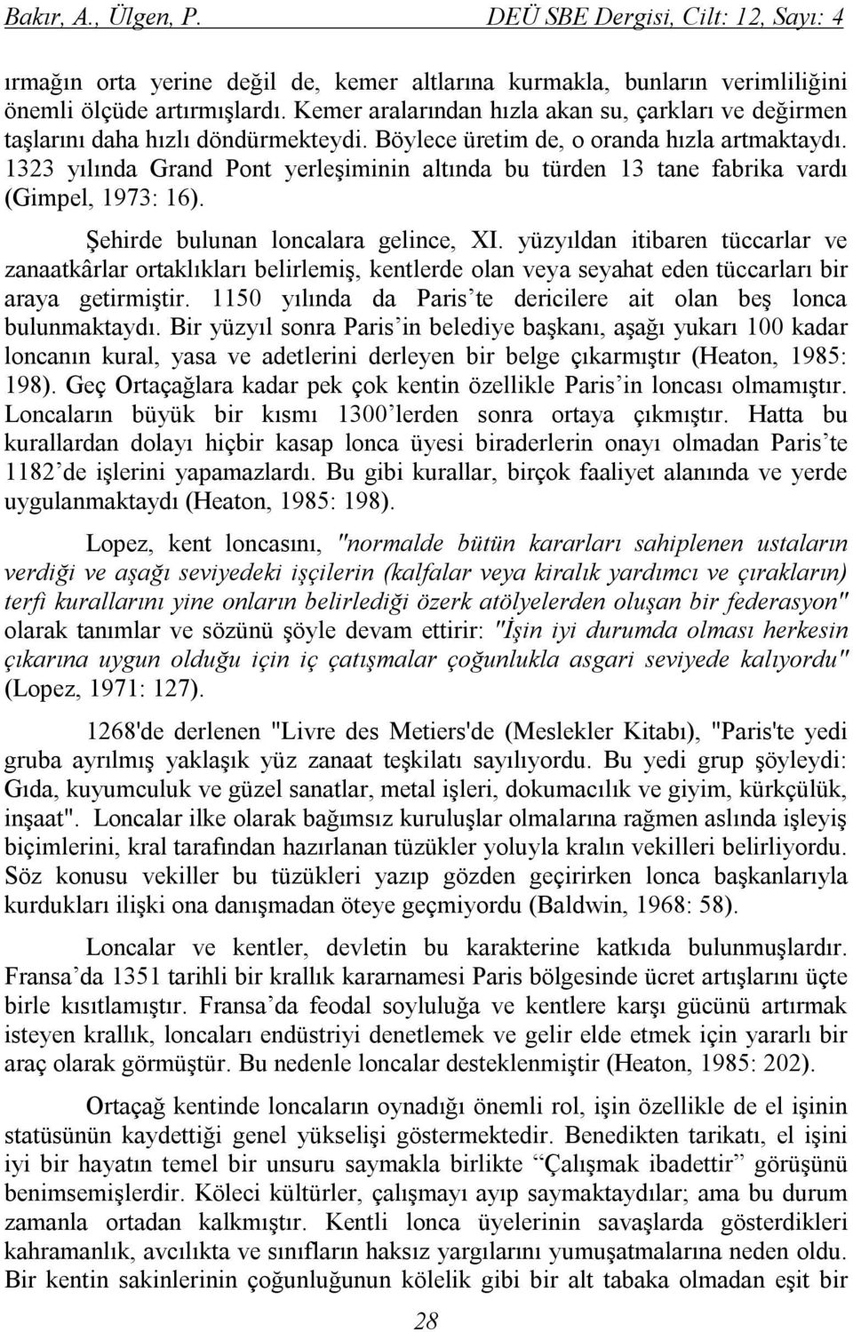 1323 yılında Grand Pont yerleşiminin altında bu türden 13 tane fabrika vardı (Gimpel, 1973: 16). Şehirde bulunan loncalara gelince, XI.