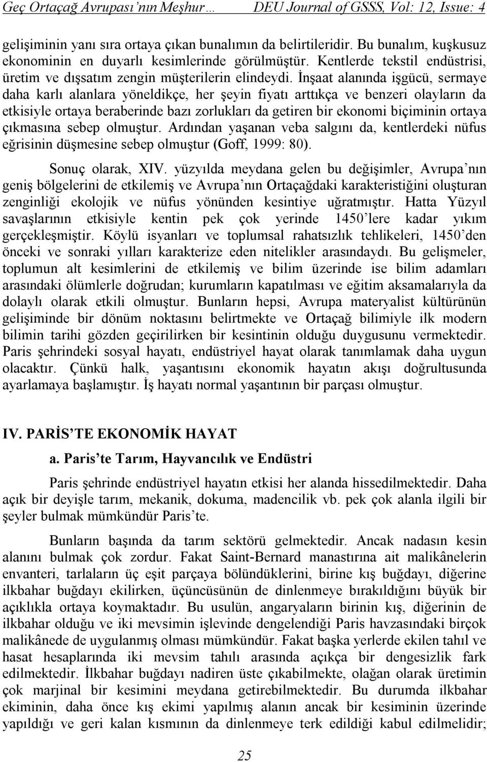 İnşaat alanında işgücü, sermaye daha karlı alanlara yöneldikçe, her şeyin fiyatı arttıkça ve benzeri olayların da etkisiyle ortaya beraberinde bazı zorlukları da getiren bir ekonomi biçiminin ortaya