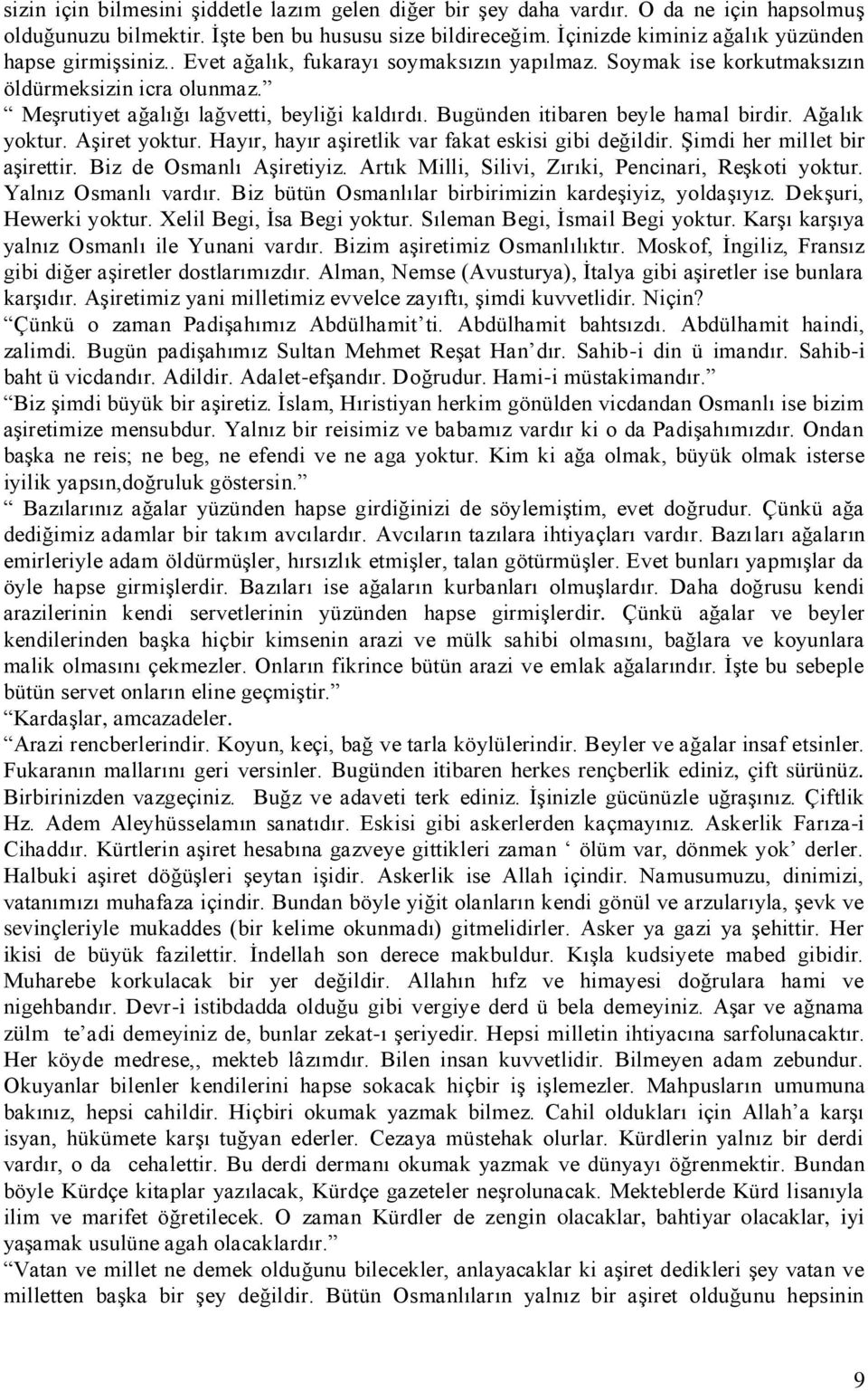 Bugünden itibaren beyle hamal birdir. Ağalık yoktur. Aşiret yoktur. Hayır, hayır aşiretlik var fakat eskisi gibi değildir. Şimdi her millet bir aşirettir. Biz de Osmanlı Aşiretiyiz.