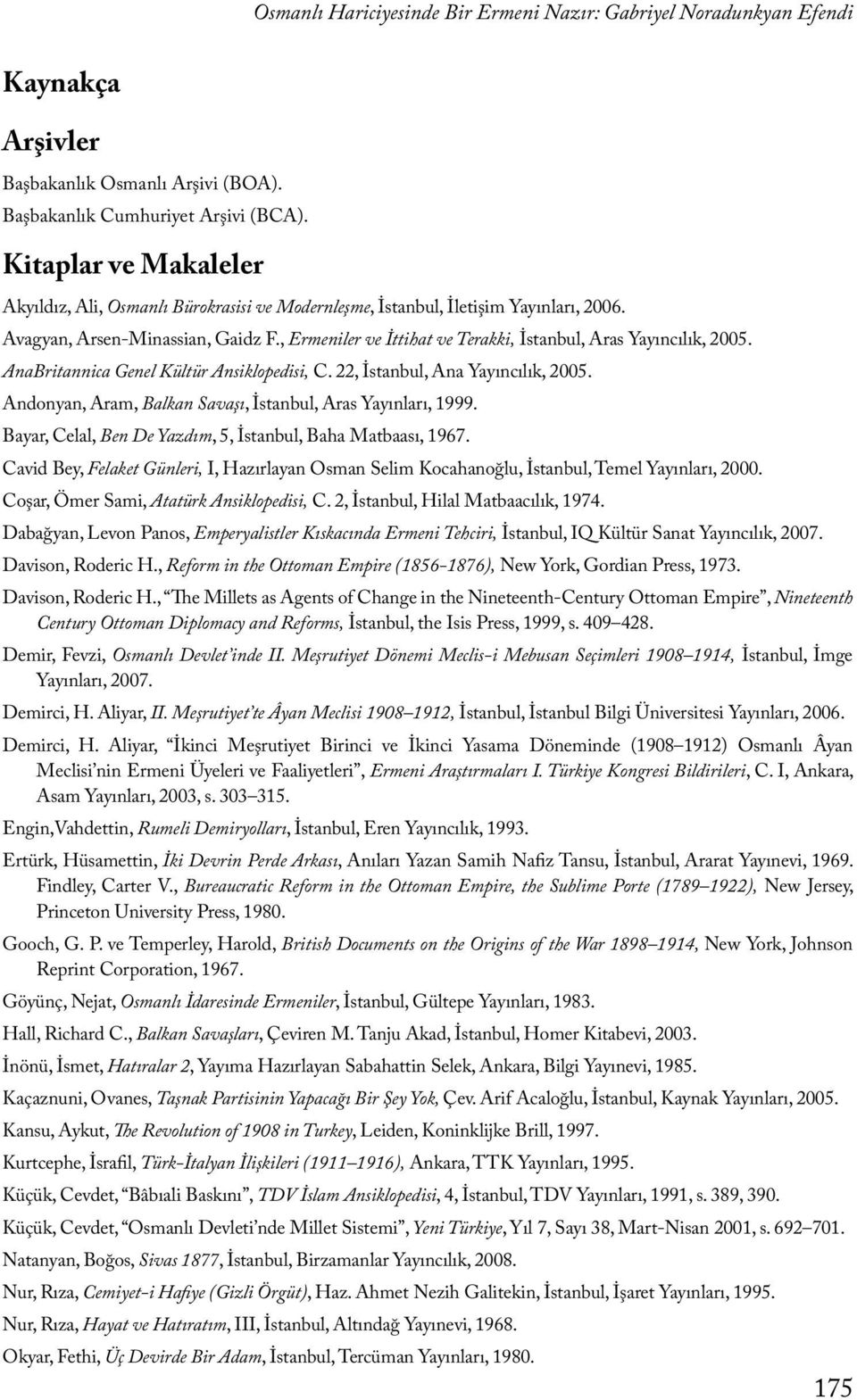, Ermeniler ve İttihat ve Terakki, İstanbul, Aras Yayıncılık, 2005. AnaBritannica Genel Kültür Ansiklopedisi, C. 22, İstanbul, Ana Yayıncılık, 2005.