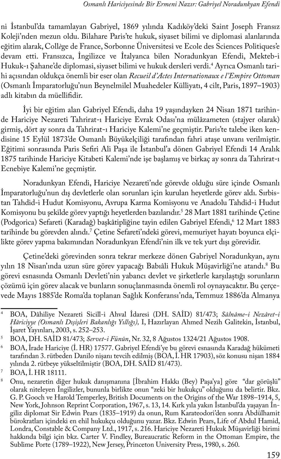 Fransızca, İngilizce ve İtalyanca bilen Noradunkyan Efendi, Mekteb-i Hukuk-ı Şahane de diplomasi, siyaset bilimi ve hukuk dersleri verdi.