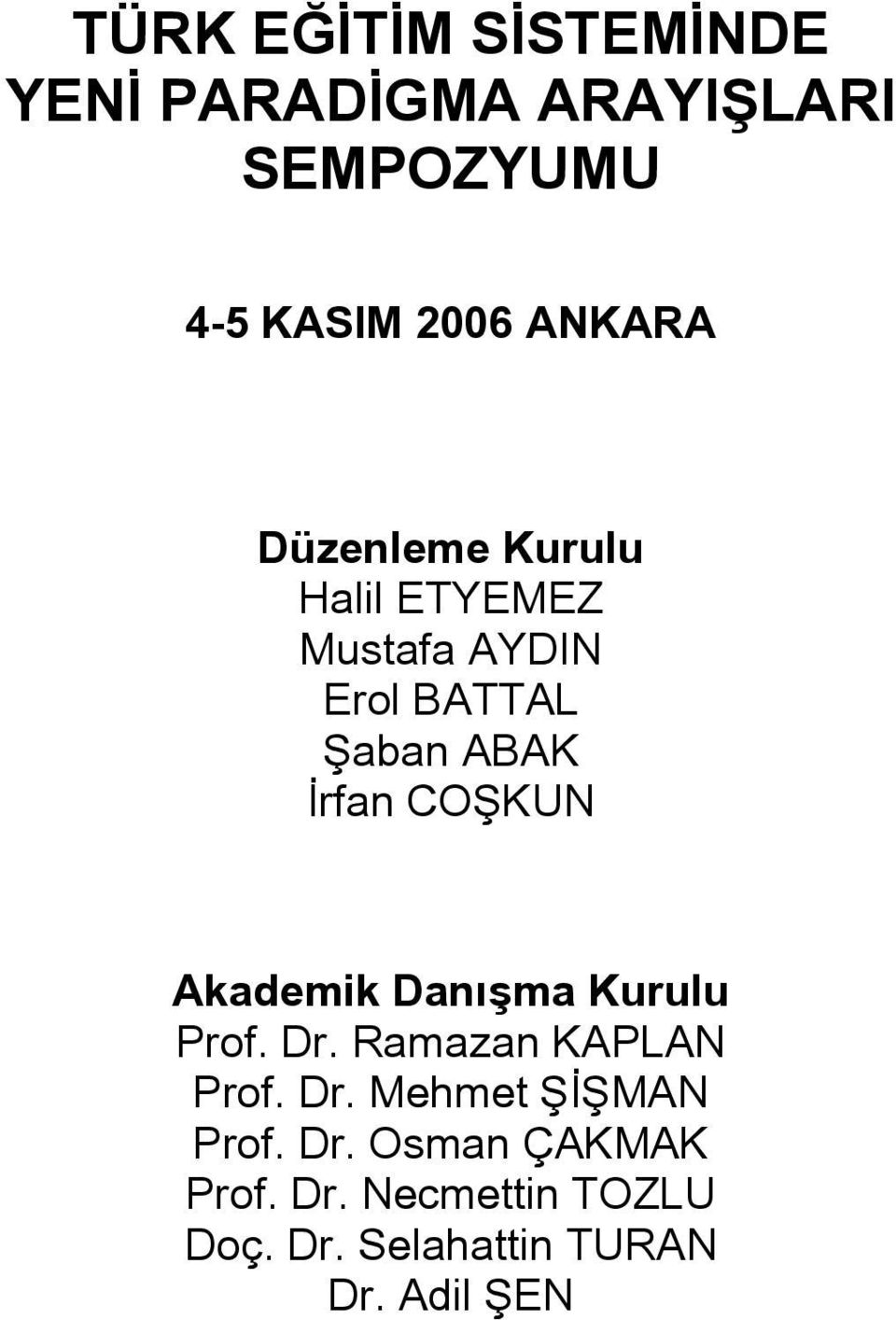 COŞKUN Akademik Danışma Kurulu Prof. Dr. Ramazan KAPLAN Prof. Dr. Mehmet ŞİŞMAN Prof.