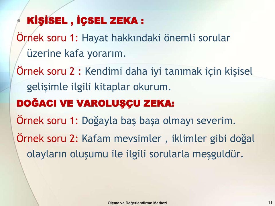 DOĞACI VE VAROLUŞÇU ZEKA: Örnek soru 1: Doğayla baş başa olmayı severim.