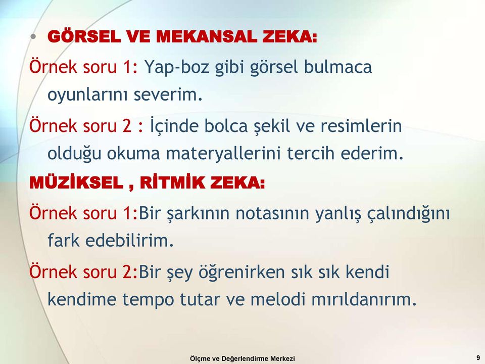 MÜZİKSEL, RİTMİK ZEKA: Örnek soru 1:Bir şarkının notasının yanlış çalındığını fark edebilirim.