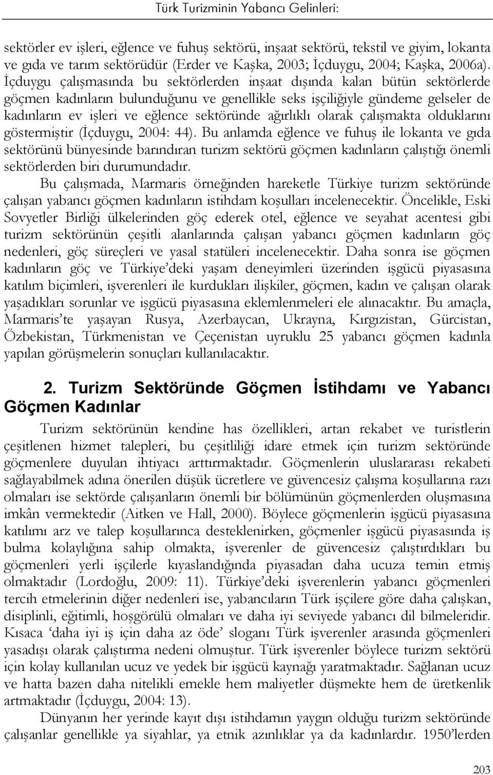 ağırlıklı olarak çalışmakta olduklarını göstermiştir (İçduygu, 2004: 44).