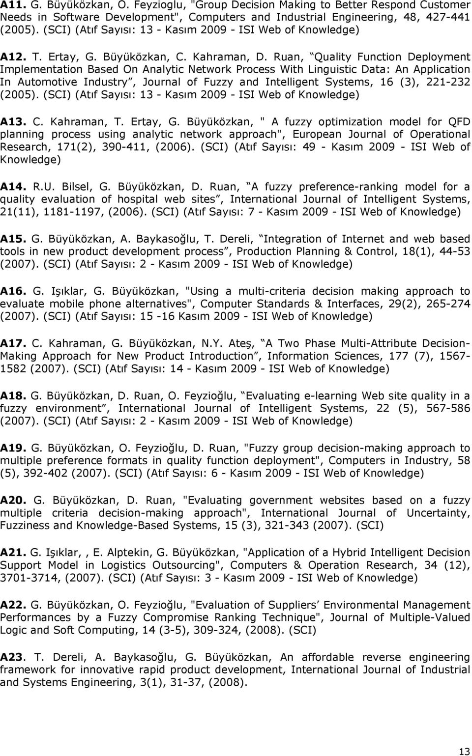 Ruan, Quality Function Deployment Implementation Based On Analytic Network Process With Linguistic Data: An Application In Automotive Industry, Journal of Fuzzy and Intelligent Systems, 16 (3),