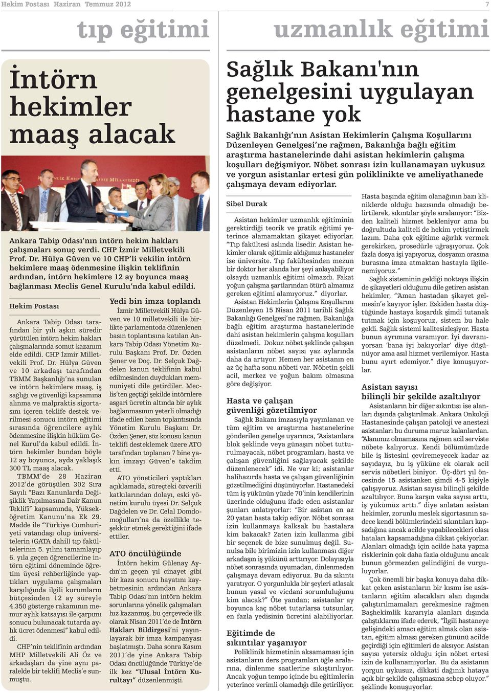 Ankara Tabip Odası tarafından bir yılı aşkın süredir yürütülen intörn hekim hakları çalışmalarında somut kazanım elde edildi. CHP İzmir Milletvekili Prof. Dr.