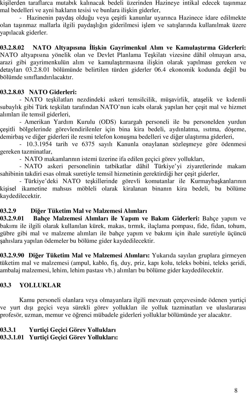 02 NATO Altyapısına İlişkin Gayrimenkul Alım ve Kamulaştırma Giderleri: NATO altyapısına yönelik olan ve Devlet Planlama Teşkilatı vizesine dâhil olmayan arsa, arazi gibi gayrimenkulün alım ve