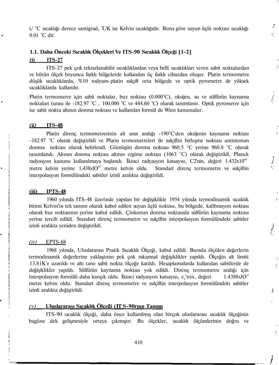 1. Daha Önceki Sıcaklık Ölçekleri Ve ITS-90 Sıcaklık Ölçeği [1-2] (i) ITS-27 ITS-27 pek çok tekrarlanabilir sıcaklıklardan veya belli sıcaklıkları veren sabit noktalardan ve bütün ölçek boyunca