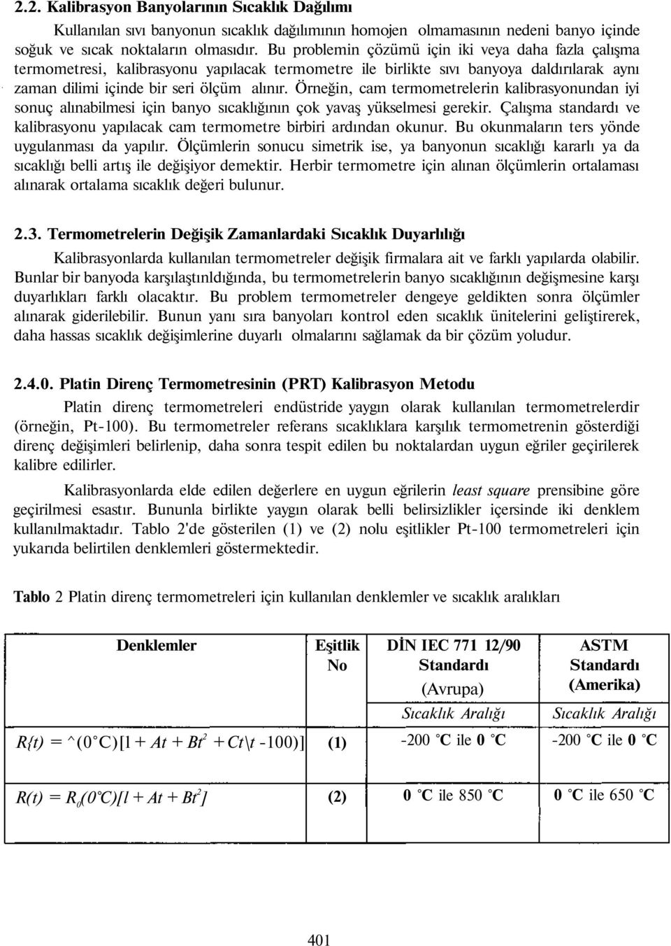 Örneğin, cam termometrelerin kalibrasyonundan iyi sonuç alınabilmesi için banyo sıcaklığının çok yavaş yükselmesi gerekir.