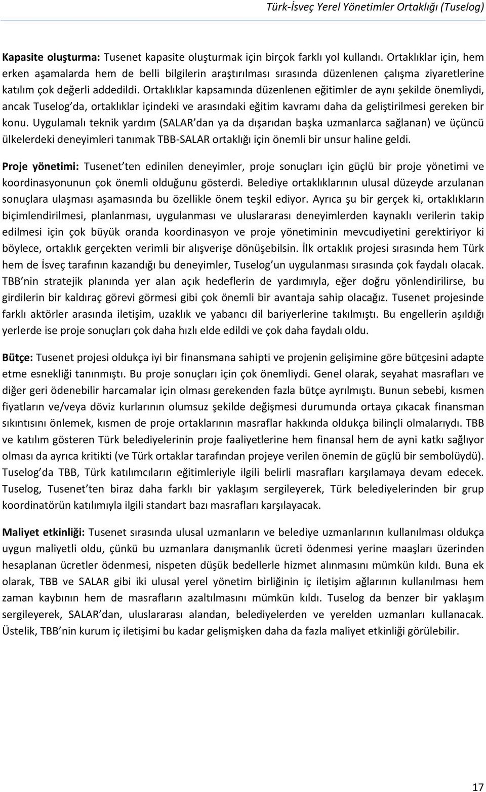 Ortaklıklar kapsamında düzenlenen eğitimler de aynı şekilde önemliydi, ancak Tuselog da, ortaklıklar içindeki ve arasındaki eğitim kavramı daha da geliştirilmesi gereken bir konu.