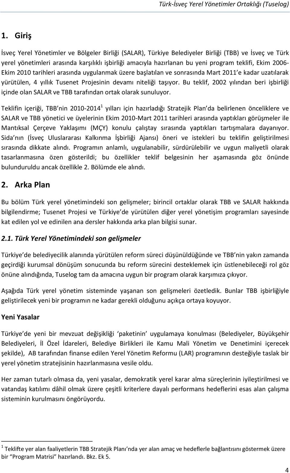 Bu teklif, 2002 yılından beri işbirliği içinde olan SALAR ve TBB tarafından ortak olarak sunuluyor.