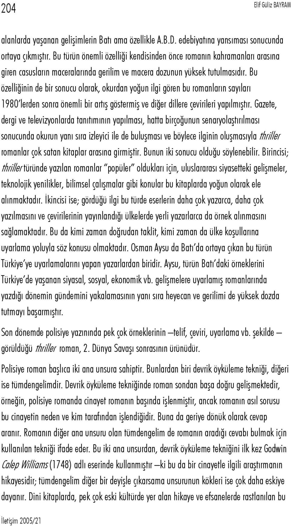 Bu özelliğinin de bir sonucu olarak, okurdan yoğun ilgi gören bu romanların sayıları 1980 lerden sonra önemli bir artış göstermiş ve diğer dillere çevirileri yapılmıştır.