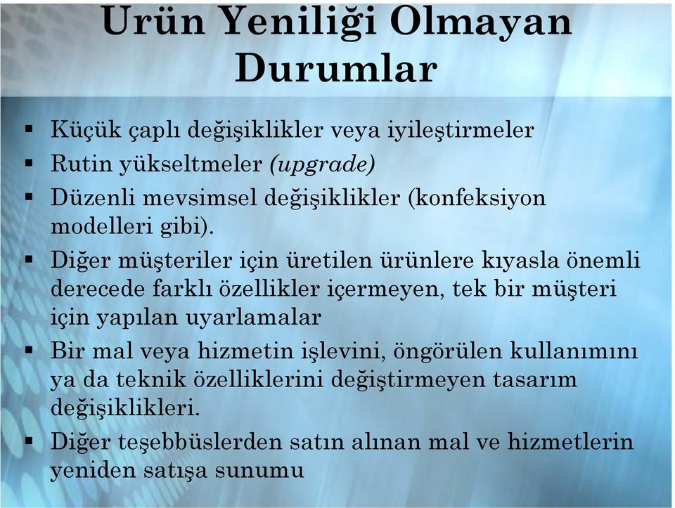 Diğer müşteriler için üretilen ürünlere kıyasla önemli derecede farklı özellikler içermeyen, tek bir müşteri için yapılan