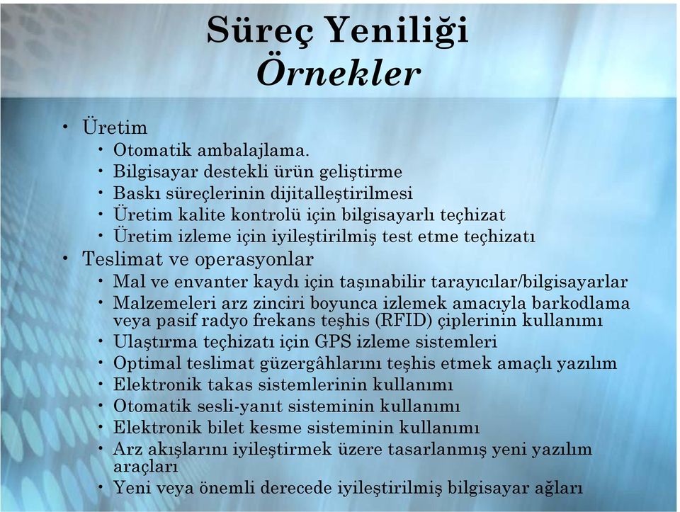 operasyonlar Mal ve envanter kaydı için taşınabilir tarayıcılar/bilgisayarlar Malzemeleri arz zinciri boyunca izlemek amacıyla barkodlama veya pasif radyo frekans teşhis (RFID) çiplerinin kullanımı