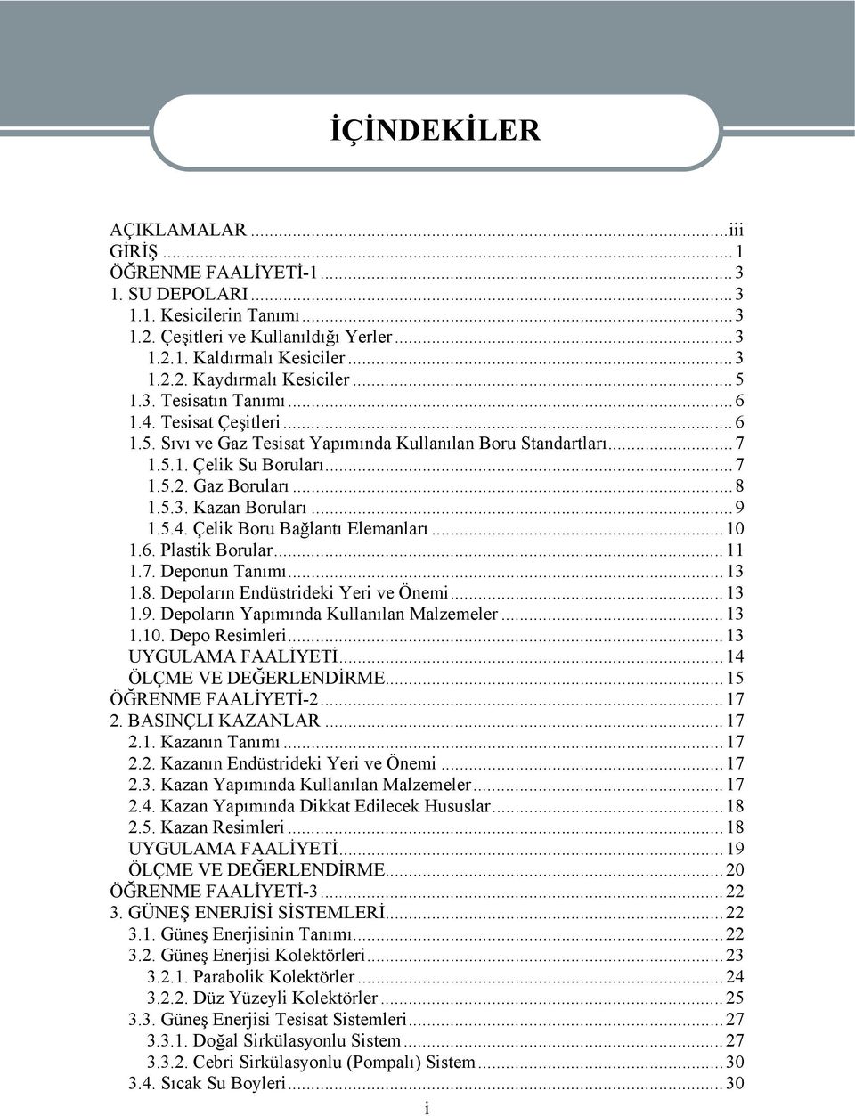 .. 9 1.5.4. Çelik Boru Bağlantı Elemanları...10 1.6. Plastik Borular...11 1.7. Deponun Tanımı... 13 1.8. Depoların Endüstrideki Yeri ve Önemi... 13 1.9. Depoların Yapımında Kullanılan Malzemeler...13 1.10. Depo Resimleri.