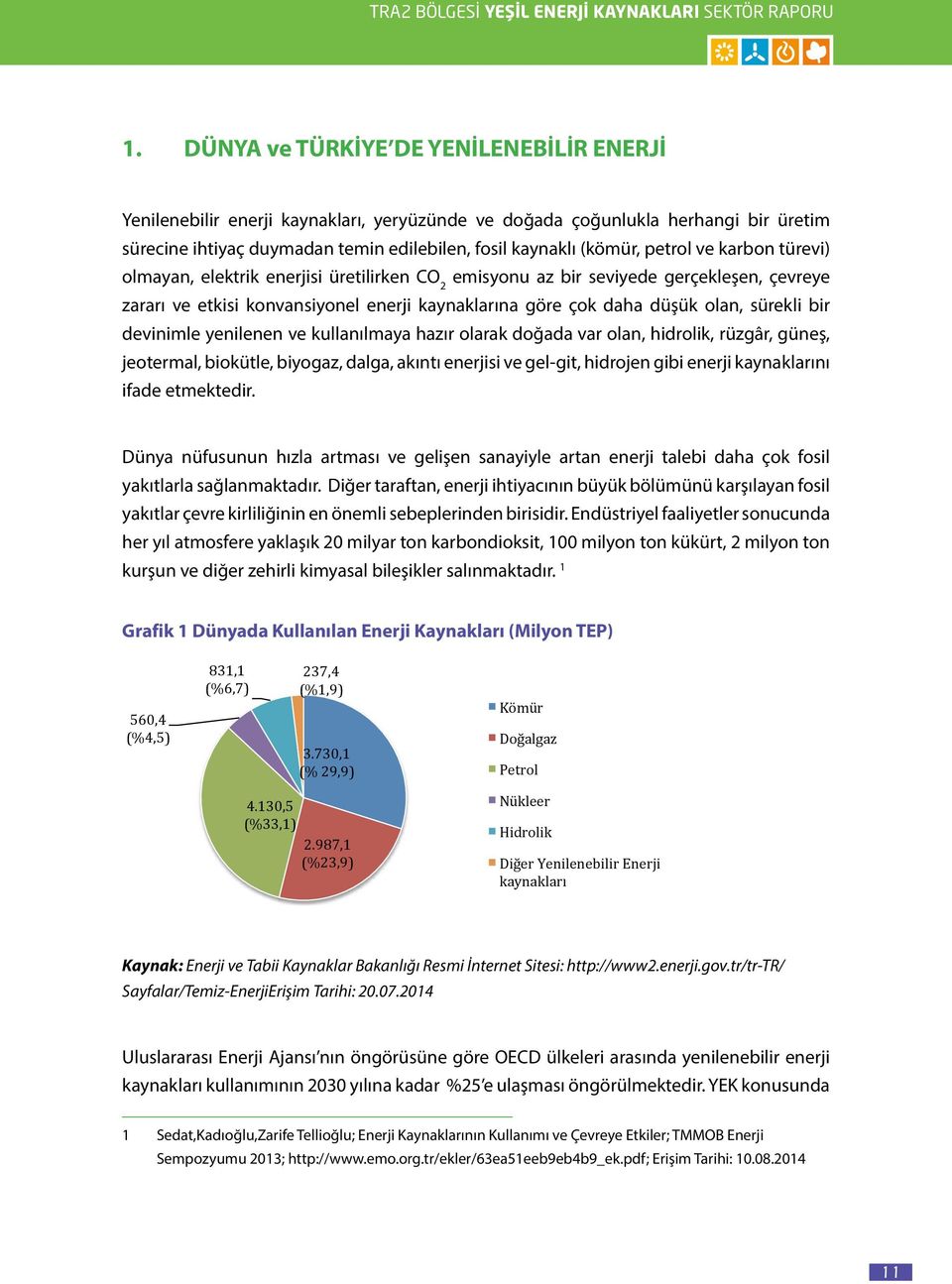 ve karbon türevi) olmayan, elektrik enerjisi üretilirken CO 2 emisyonu az bir seviyede gerçekleşen, çevreye zararı ve etkisi konvansiyonel enerji kaynaklarına göre çok daha düşük olan, sürekli bir